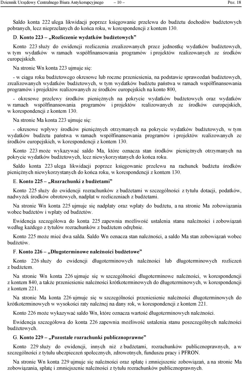 Konto 223 Rozliczenie wydatków budżetowych Konto 223 służy do ewidencji rozliczenia zrealizowanych przez jednostkę wydatków budżetowych, w tym wydatków w ramach współfinansowania programów i