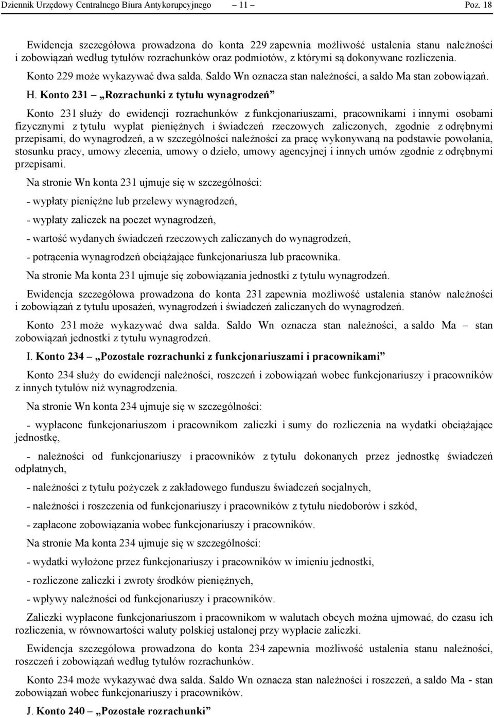 Konto 229 może wykazywać dwa salda. Saldo Wn oznacza stan należności, a saldo Ma stan zobowiązań. H.