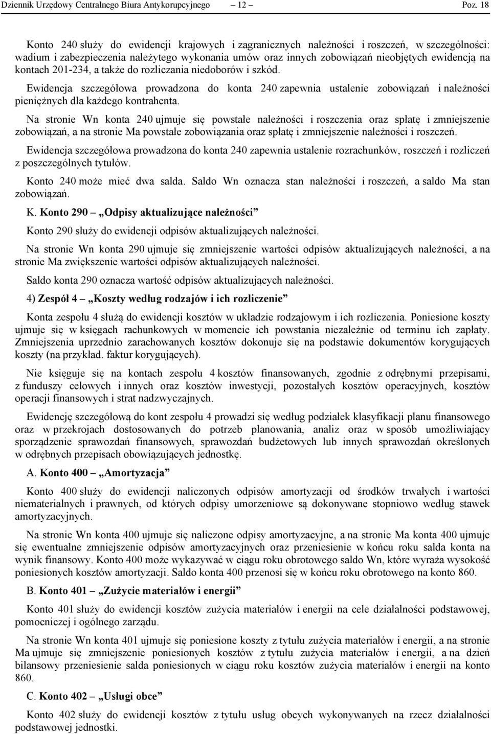 kontach 201-234, a także do rozliczania niedoborów i szkód. Ewidencja szczegółowa prowadzona do konta 240 zapewnia ustalenie zobowiązań i należności pieniężnych dla każdego kontrahenta.