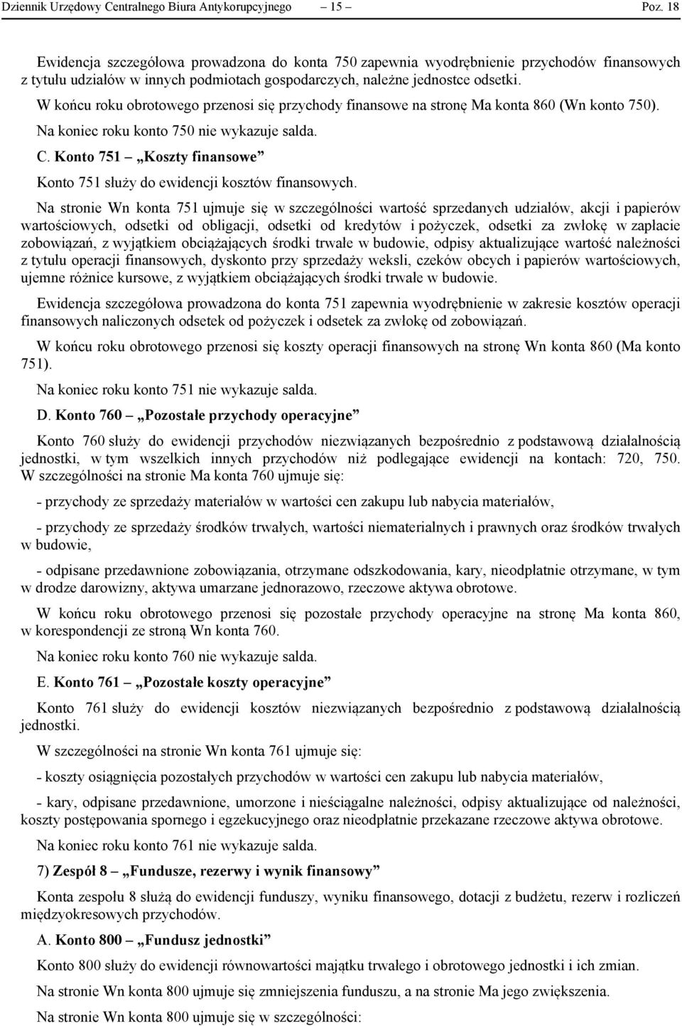 W końcu roku obrotowego przenosi się przychody finansowe na stronę Ma konta 860 (Wn konto 750). Na koniec roku konto 750 nie wykazuje salda. C.