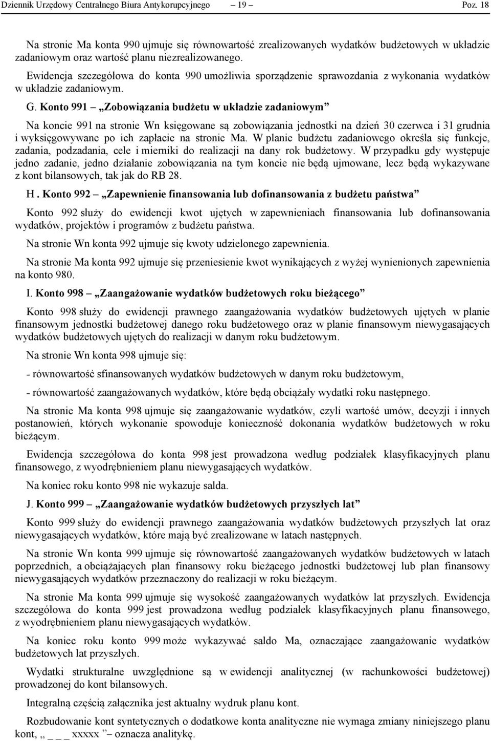 Ewidencja szczegółowa do konta 990 umożliwia sporządzenie sprawozdania z wykonania wydatków w układzie zadaniowym. G.