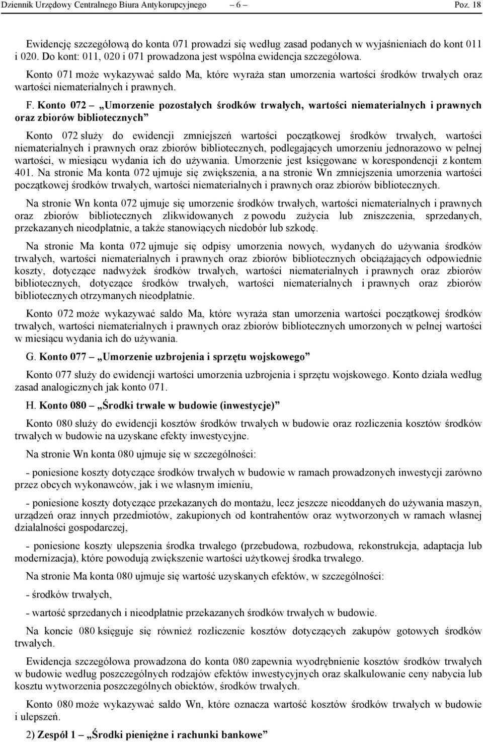 Konto 071 może wykazywać saldo Ma, które wyraża stan umorzenia wartości środków trwałych oraz wartości niematerialnych i prawnych. F.