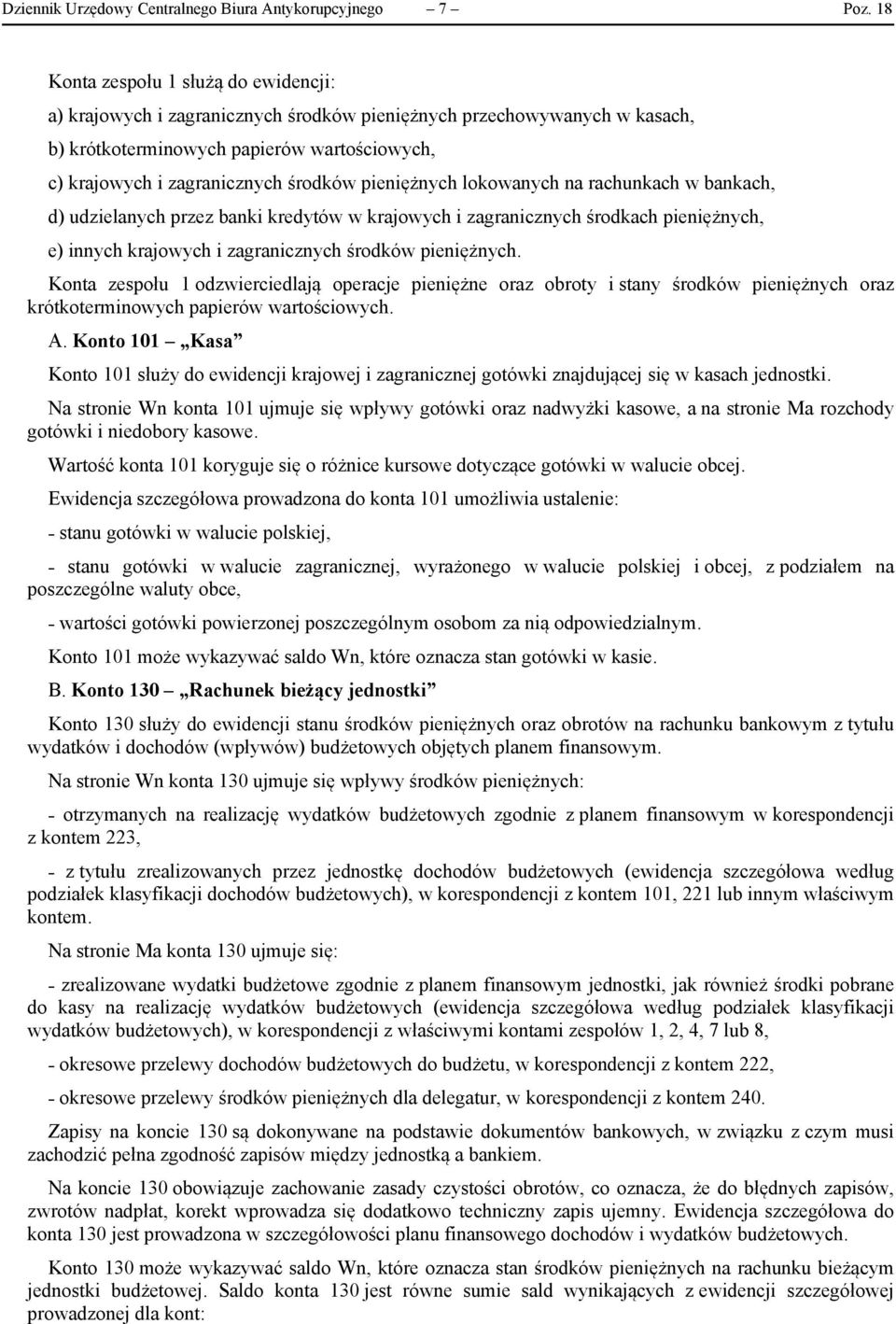 pieniężnych lokowanych na rachunkach w bankach, d) udzielanych przez banki kredytów w krajowych i zagranicznych środkach pieniężnych, e) innych krajowych i zagranicznych środków pieniężnych.