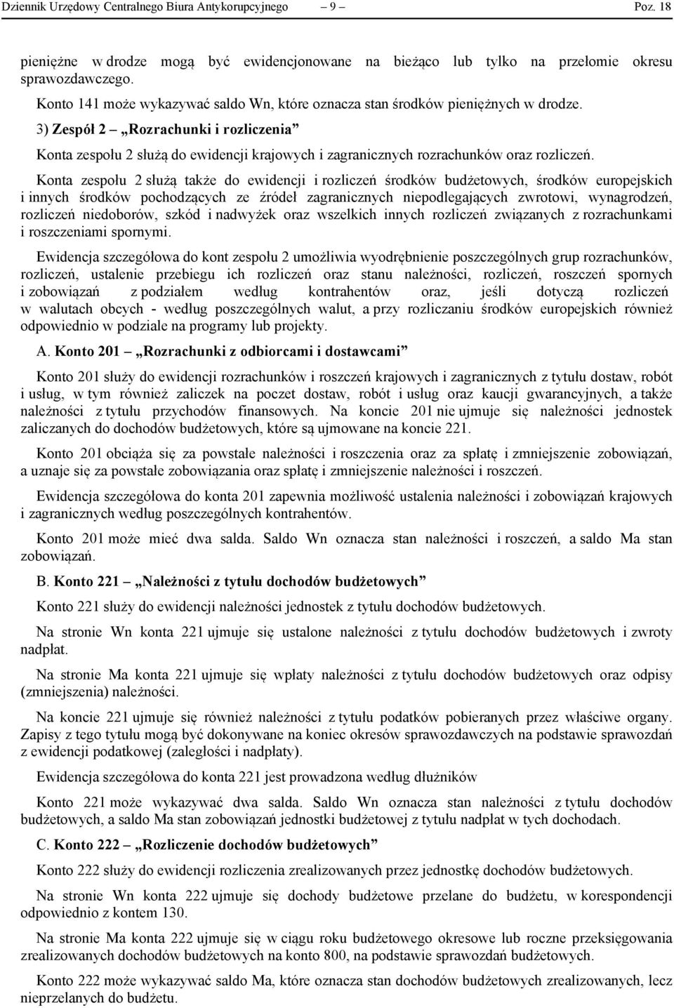 3) Zespół 2 Rozrachunki i rozliczenia Konta zespołu 2 służą do ewidencji krajowych i zagranicznych rozrachunków oraz rozliczeń.