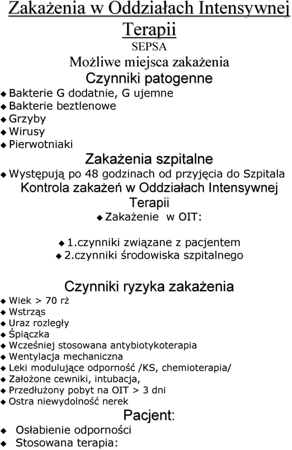 czynniki środowiska szpitalnego Czynniki ryzyka zakażenia Wiek > 70 rż Wstrząs Uraz rozległy Śpiączka Wcześniej stosowana antybiotykoterapia Wentylacja mechaniczna Leki