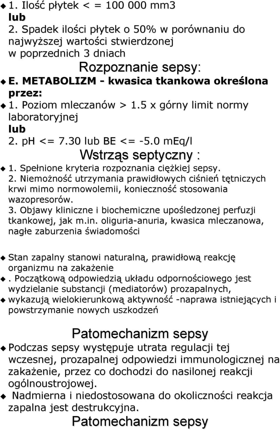 Spełnione kryteria rozpoznania ciężkiej sepsy. 2. Niemożność utrzymania prawidłowych ciśnień tętniczych krwi mimo normowolemii, konieczność stosowania wazopresorów. 3.