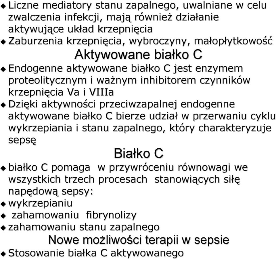 aktywowane białko C bierze udział w przerwaniu cyklu wykrzepiania i stanu zapalnego, który charakteryzuje sepsę Białko C białko C pomaga w przywróceniu równowagi we wszystkich