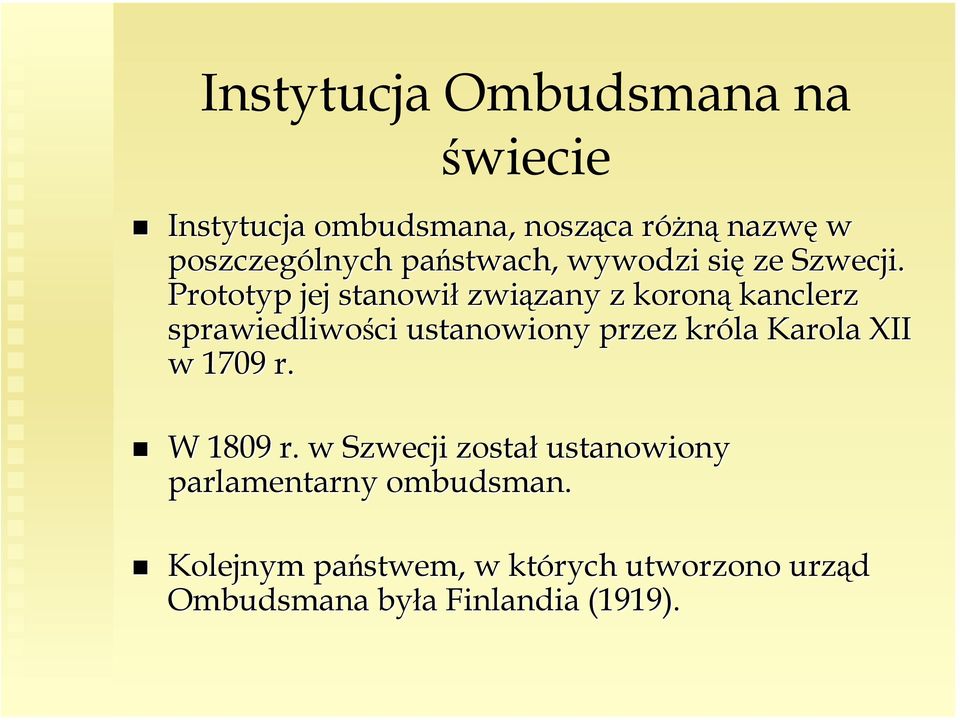 Prototyp jej stanowił związany zany z koroną kanclerz sprawiedliwości ustanowiony przez króla