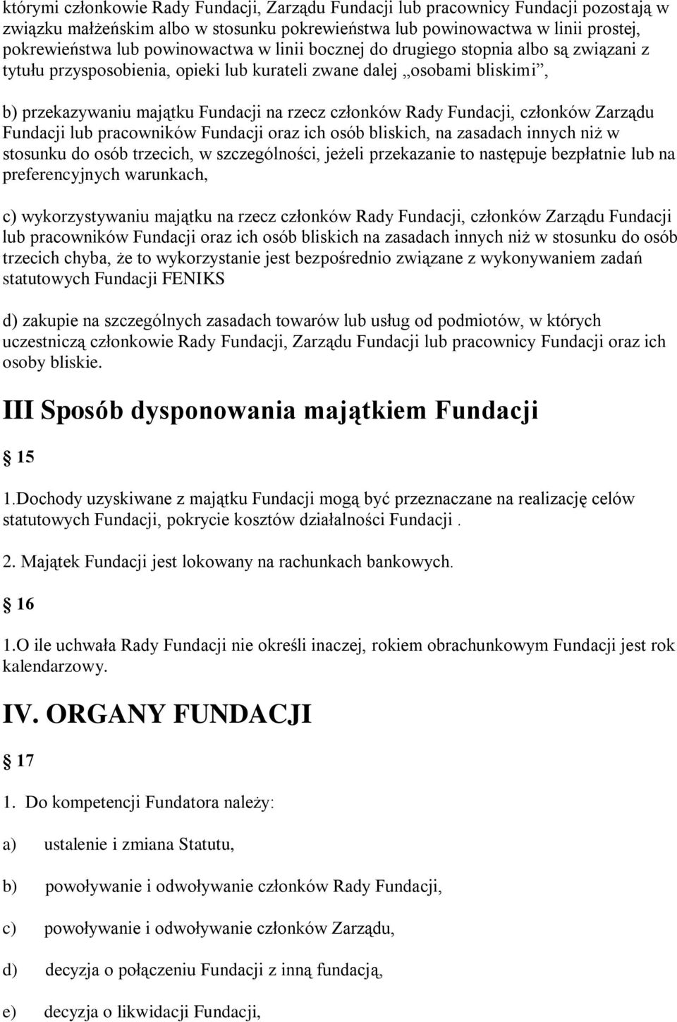 Fundacji, członków Zarządu Fundacji lub pracowników Fundacji oraz ich osób bliskich, na zasadach innych niż w stosunku do osób trzecich, w szczególności, jeżeli przekazanie to następuje bezpłatnie