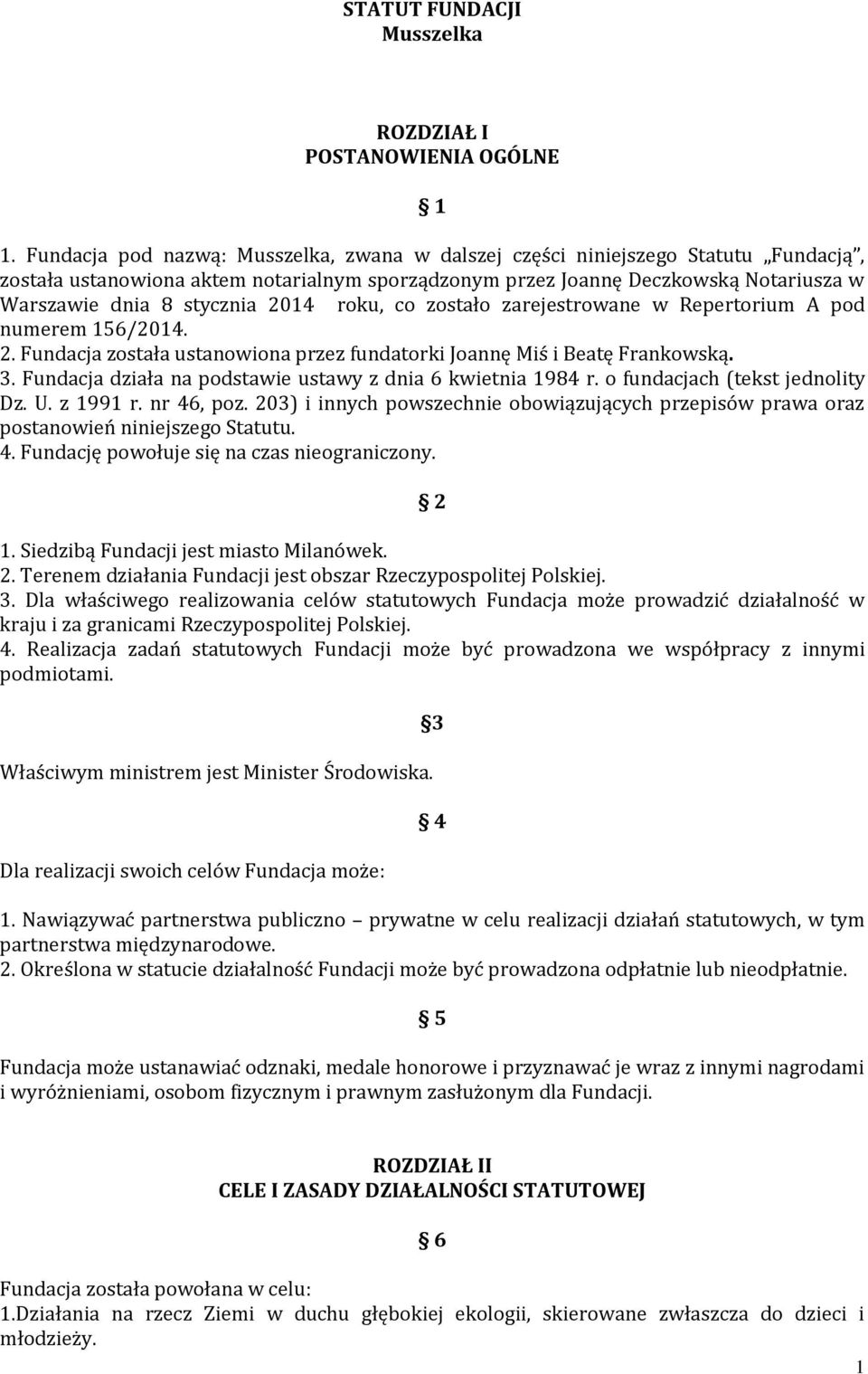 2014 roku, co zostało zarejestrowane w Repertorium A pod numerem 156/2014. 2. Fundacja została ustanowiona przez fundatorki Joannę Miś i Beatę Frankowską. 3.