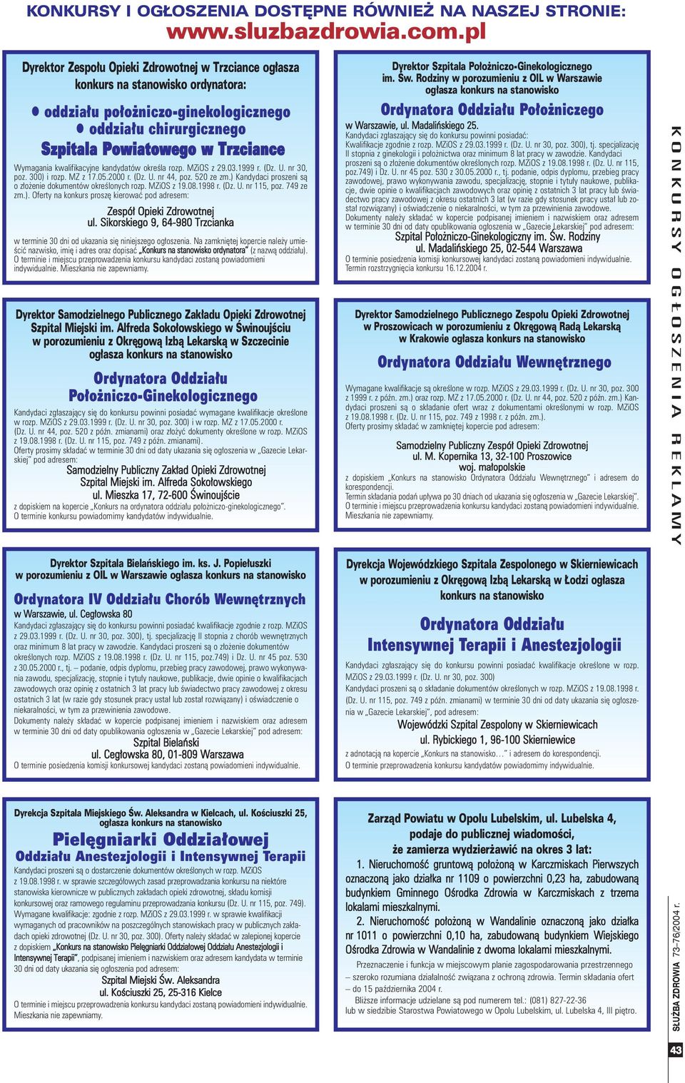 ) Kandydaci proszeni s¹ o z³o enie dokumentów okreœlonych rozp. MZiOS z 19.08.1998 r. (Dz. U. nr 115, poz. 749 ze zm.). Oferty na konkurs proszê kierowaæ pod adresem: Zespó³ Opieki Zdrowotnej ul.