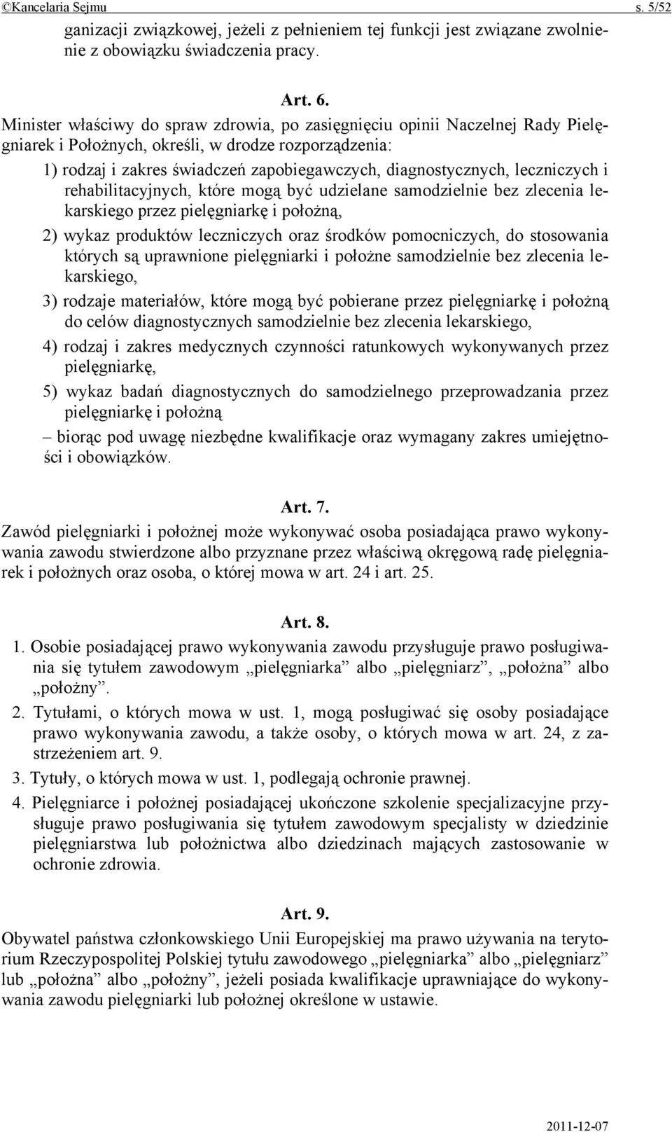 leczniczych i rehabilitacyjnych, które mogą być udzielane samodzielnie bez zlecenia lekarskiego przez pielęgniarkę i położną, 2) wykaz produktów leczniczych oraz środków pomocniczych, do stosowania