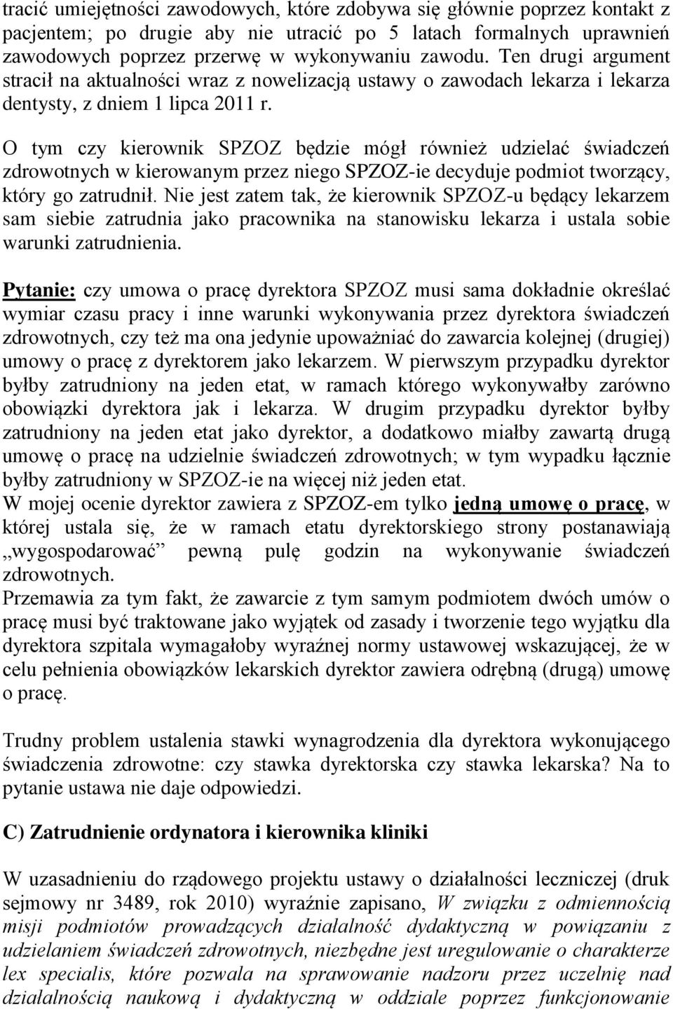 O tym czy kierownik SPZOZ będzie mógł również udzielać świadczeń zdrowotnych w kierowanym przez niego SPZOZ-ie decyduje podmiot tworzący, który go zatrudnił.
