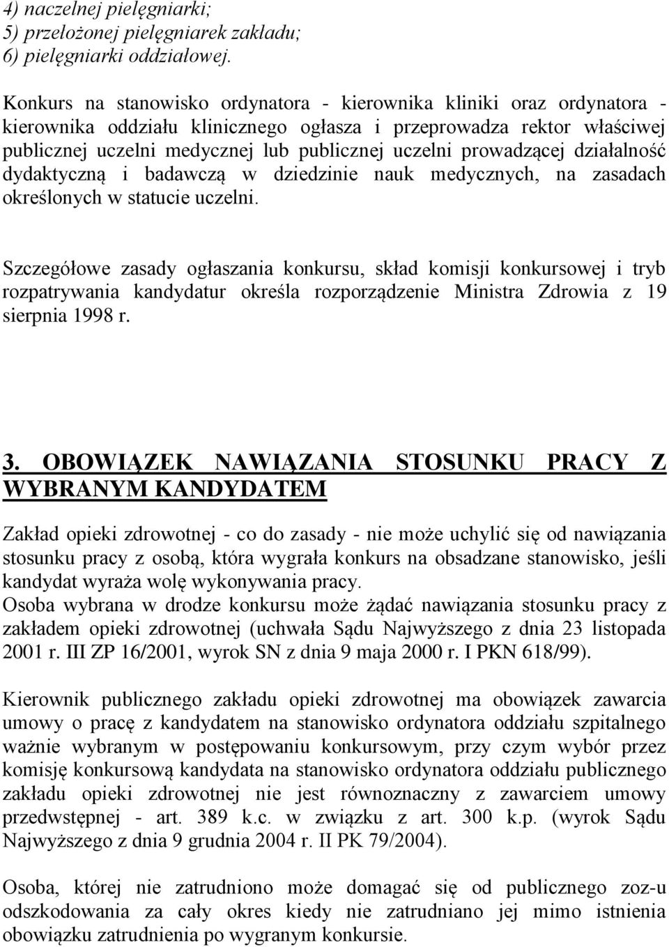 prowadzącej działalność dydaktyczną i badawczą w dziedzinie nauk medycznych, na zasadach określonych w statucie uczelni.