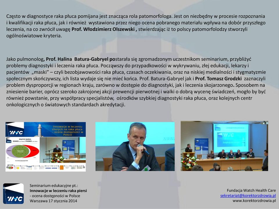 Włodzimierz Olszewski, stwierdzając iż to polscy patomorfolodzy stworzyli ogólnoświatowe kryteria. Jako pulmonolog, Prof.