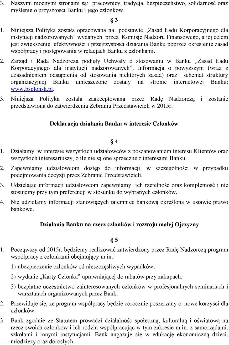 przejrzystości działania Banku poprzez określenie zasad współpracy i postępowania w relacjach Banku z członkami. 2.