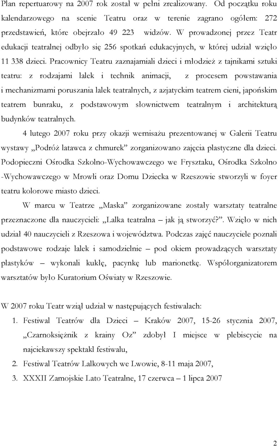 Pracownicy Teatru zaznajamiali dzieci i młodzież z tajnikami sztuki teatru: z rodzajami lalek i technik animacji, z procesem powstawania i mechanizmami poruszania lalek teatralnych, z azjatyckim