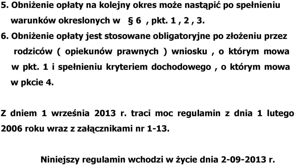 Obniżenie opłaty jest stosowane obligatoryjne po złożeniu przez rodziców ( opiekunów prawnych ) wniosku, o