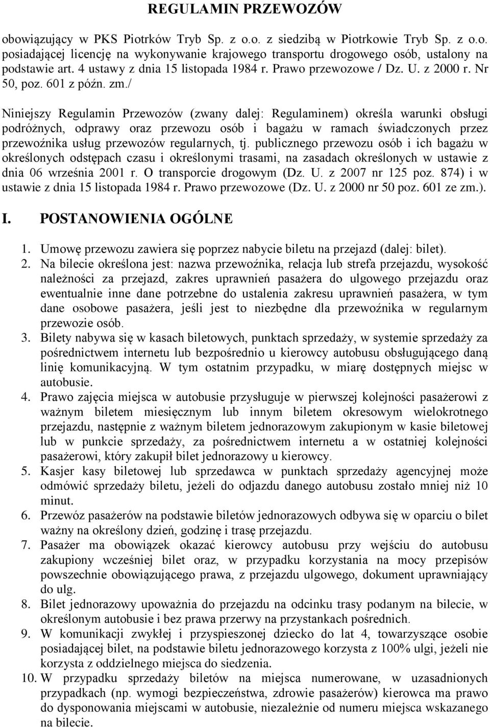 / Niniejszy Regulamin Przewozów (zwany dalej: Regulaminem) określa warunki obsługi podróżnych, odprawy oraz przewozu osób i bagażu w ramach świadczonych przez przewoźnika usług przewozów regularnych,