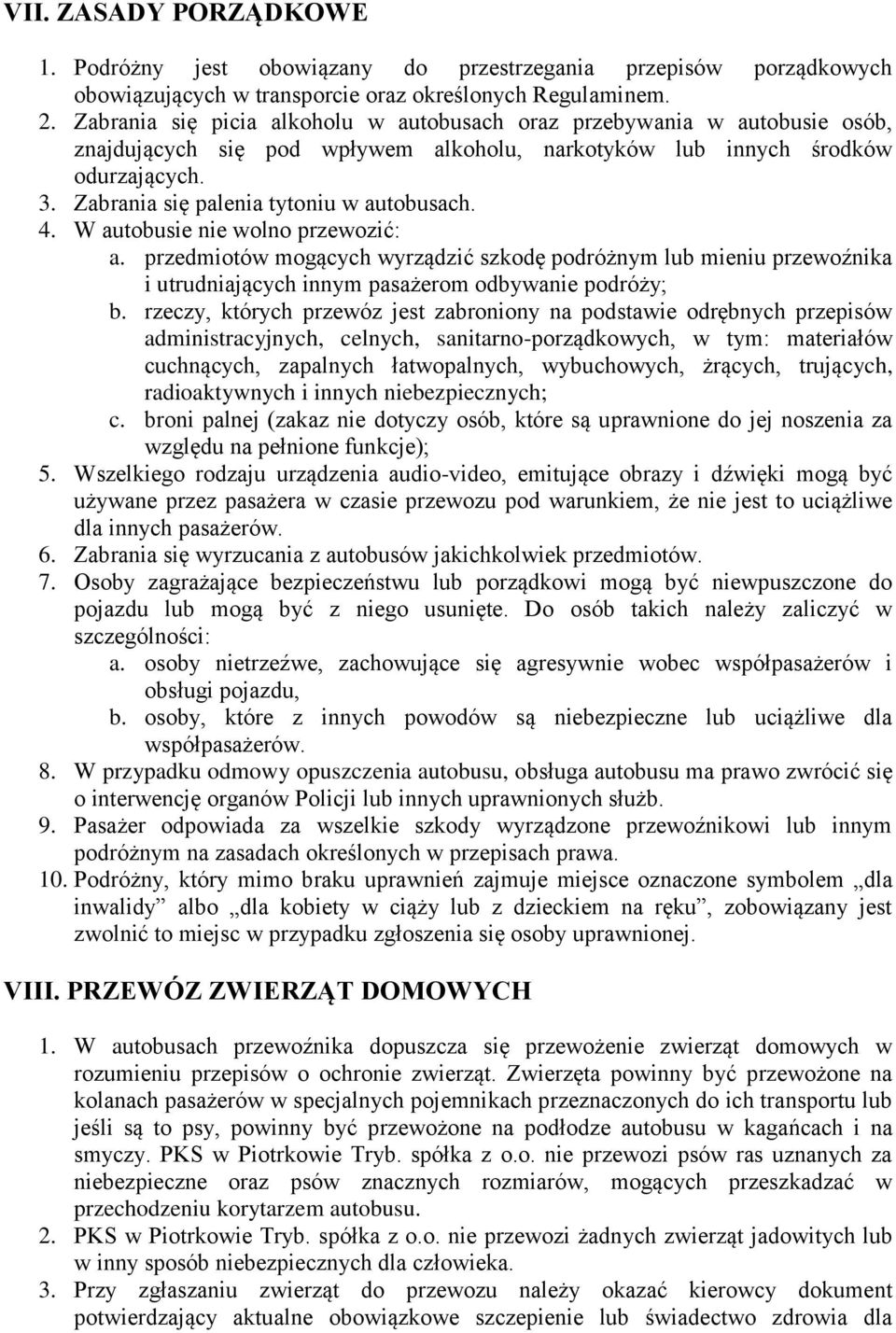 Zabrania się palenia tytoniu w autobusach. 4. W autobusie nie wolno przewozić: a.