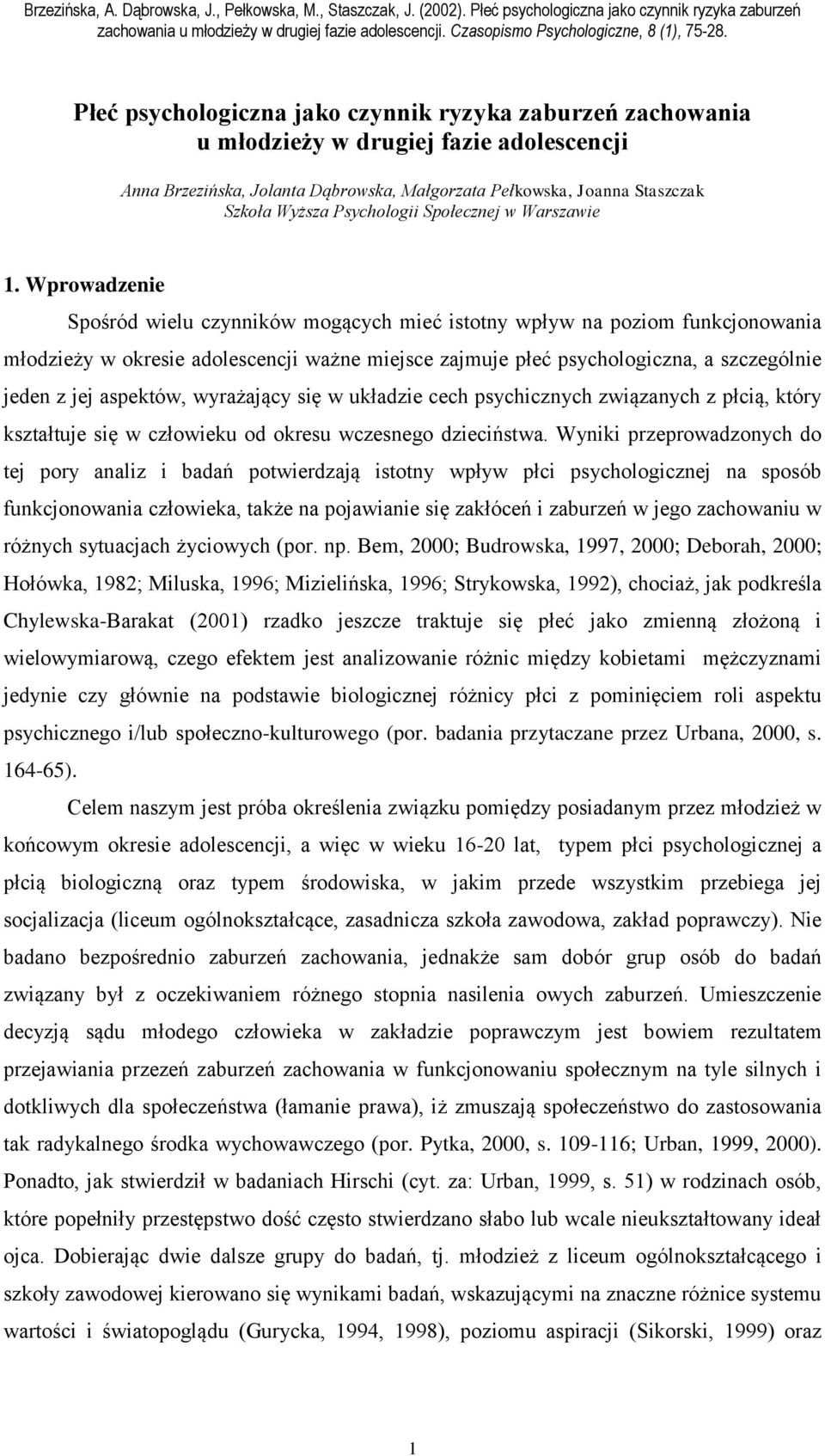 Wprowadzenie Spośród wielu czynników mogących mieć istotny wpływ na poziom funkcjonowania młodzieży w okresie adolescencji ważne miejsce zajmuje płeć psychologiczna, a szczególnie jeden z jej