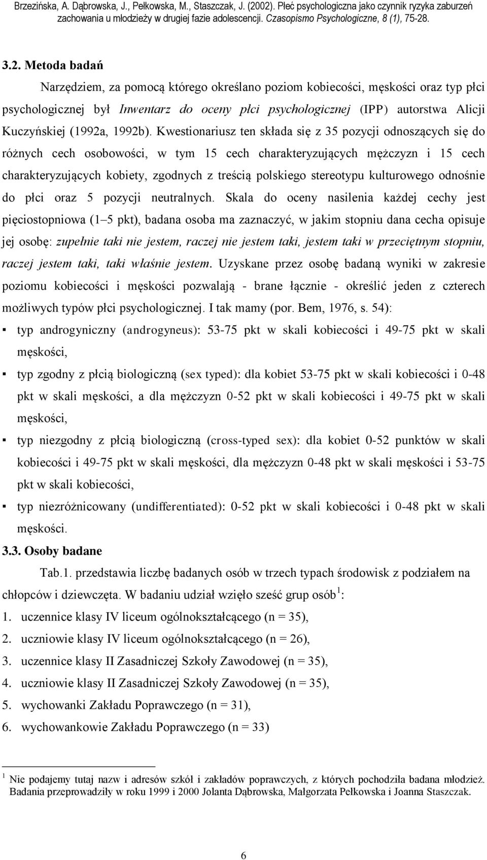 Kwestionariusz ten składa się z 35 pozycji odnoszących się do różnych cech osobowości, w tym 15 cech charakteryzujących mężczyzn i 15 cech charakteryzujących kobiety, zgodnych z treścią polskiego