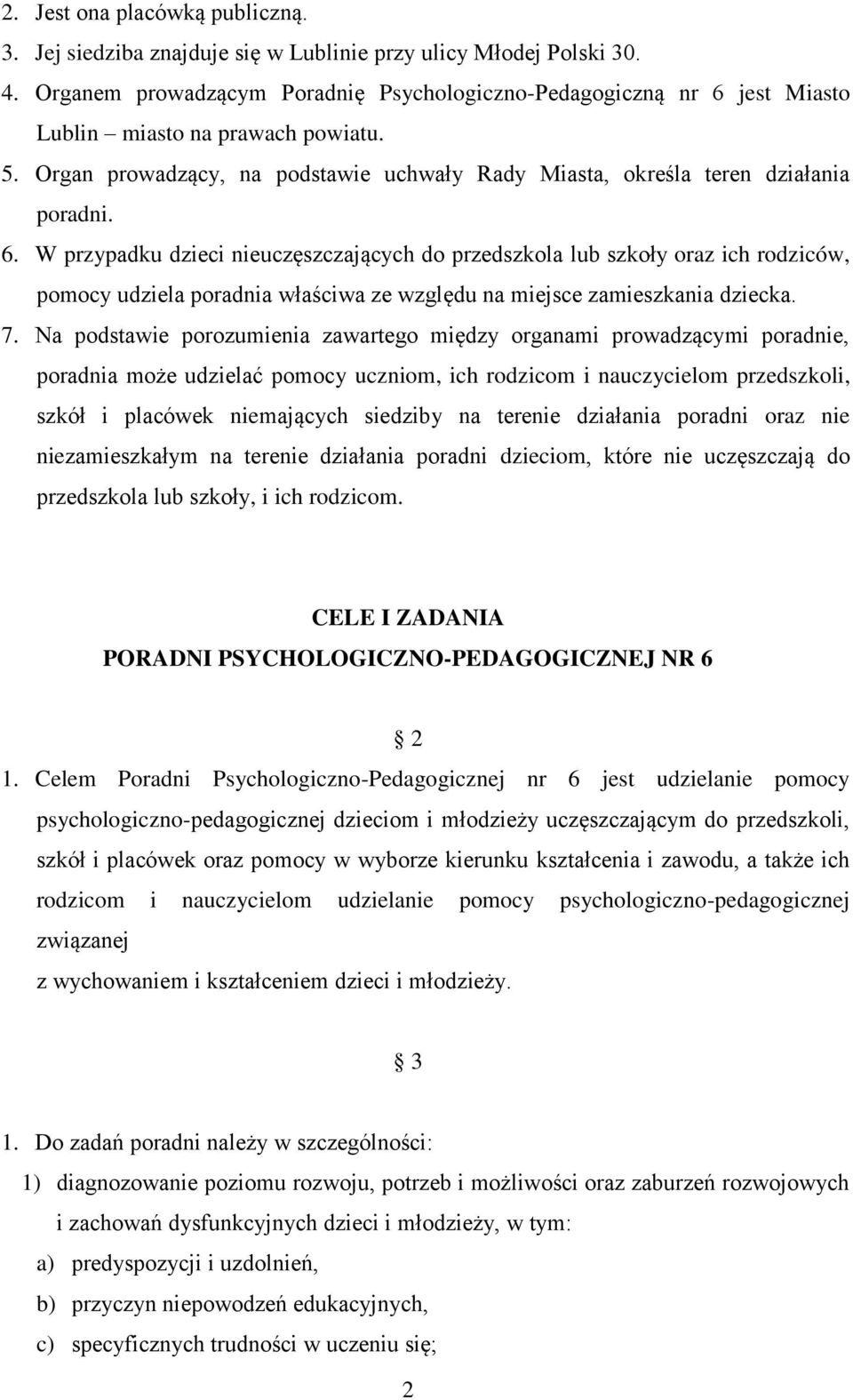 jest Miasto Lublin miasto na prawach powiatu. 5. Organ prowadzący, na podstawie uchwały Rady Miasta, określa teren działania poradni. 6.