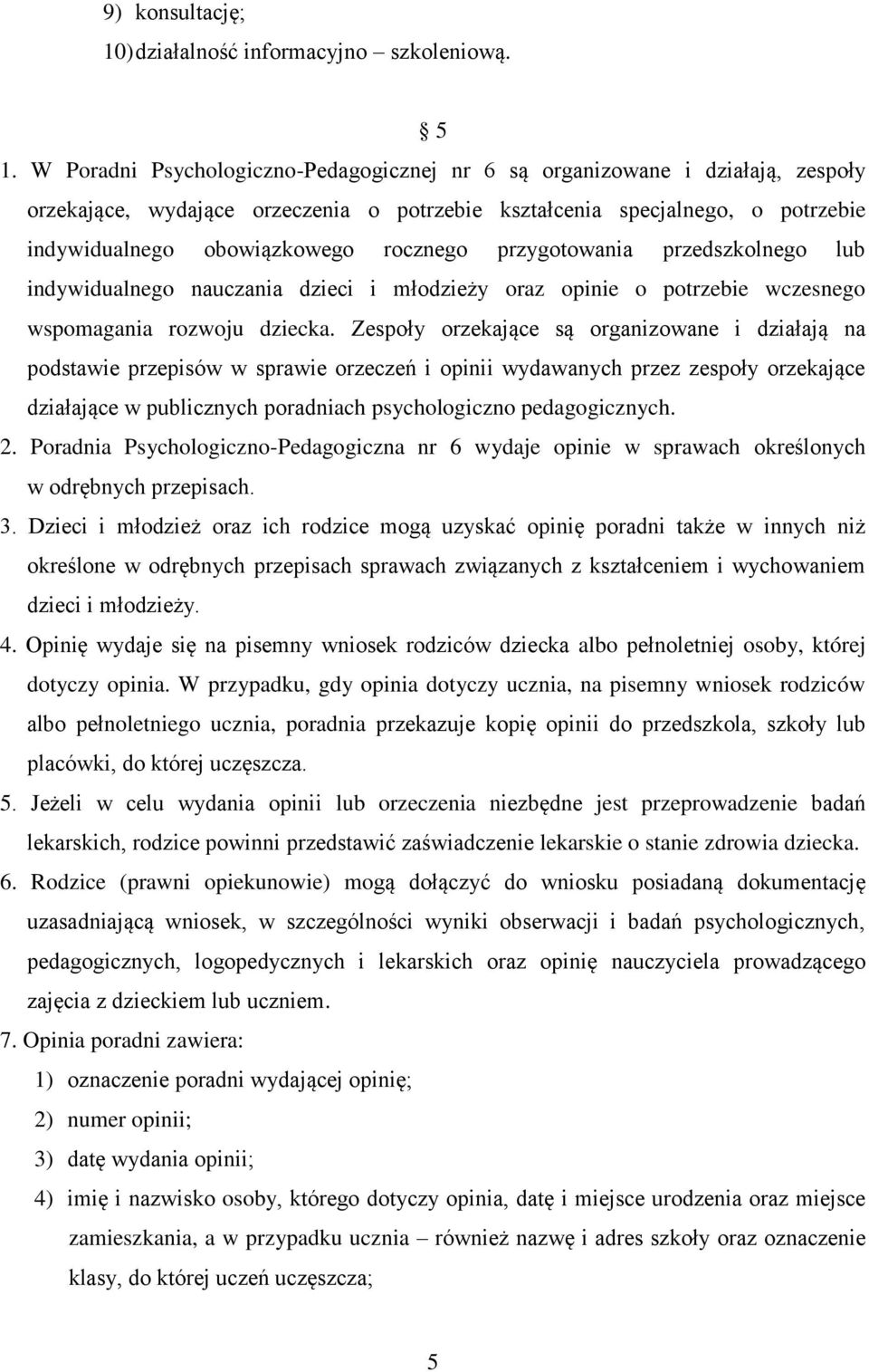 przygotowania przedszkolnego lub indywidualnego nauczania dzieci i młodzieży oraz opinie o potrzebie wczesnego wspomagania rozwoju dziecka.