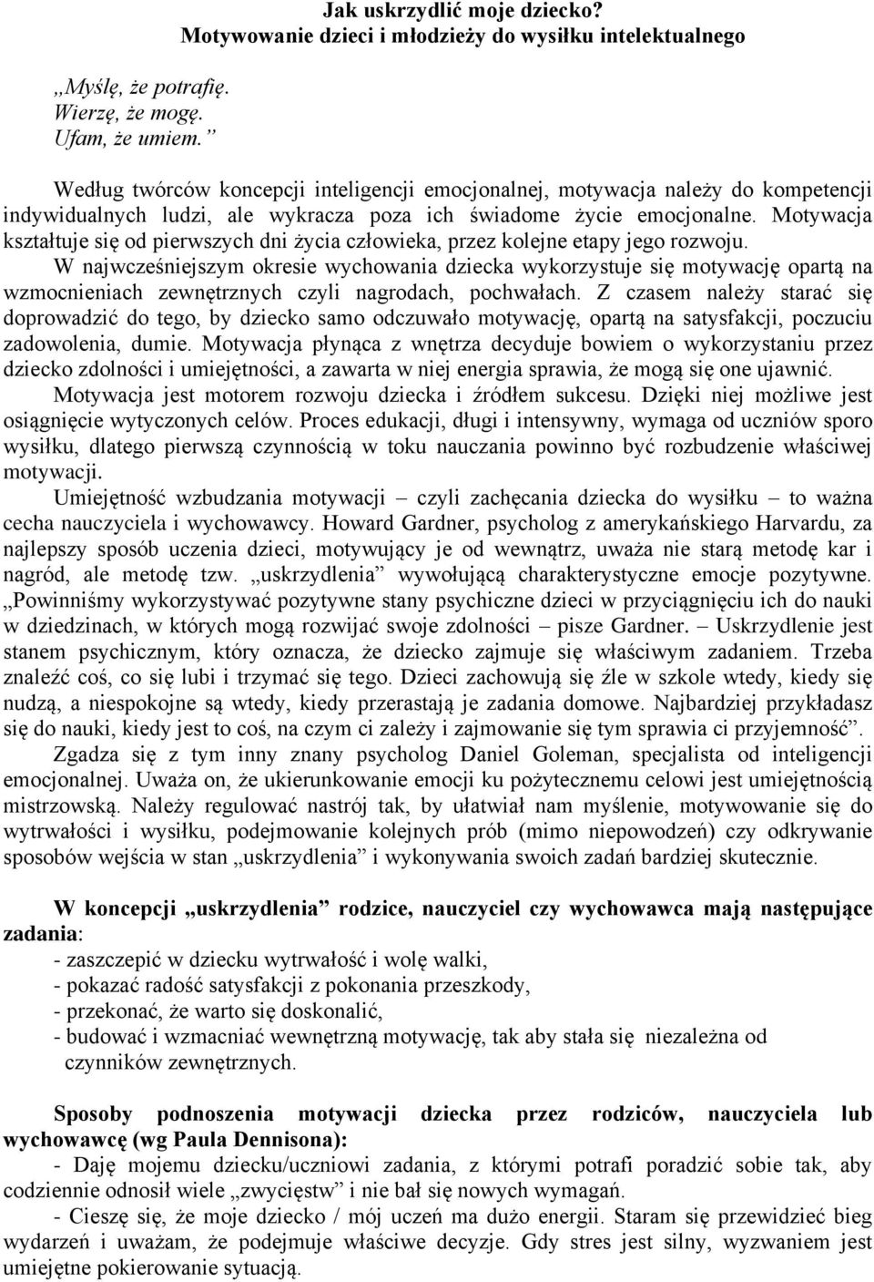 życie emocjonalne. Motywacja kształtuje się od pierwszych dni życia człowieka, przez kolejne etapy jego rozwoju.