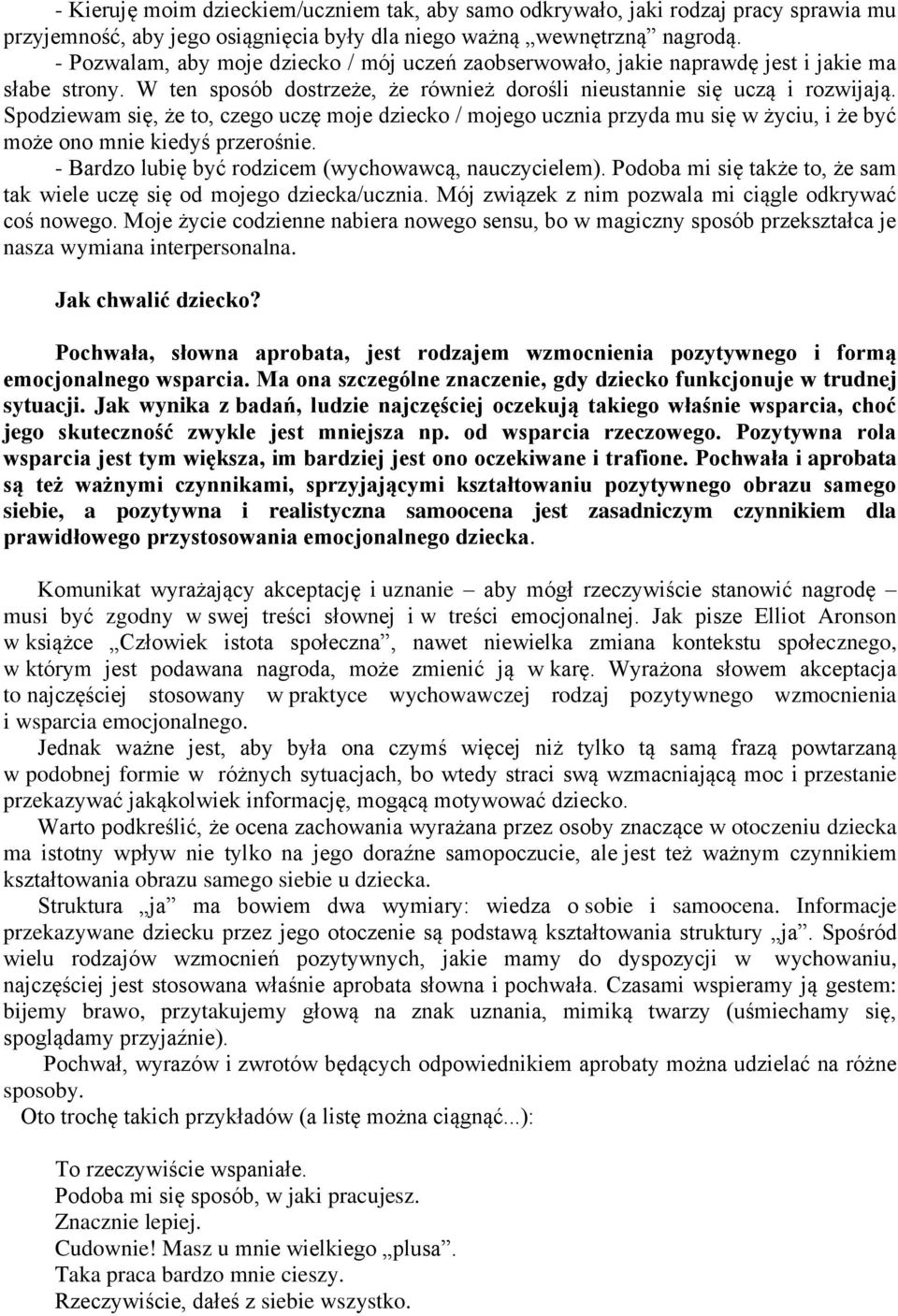 Spodziewam się, że to, czego uczę moje dziecko / mojego ucznia przyda mu się w życiu, i że być może ono mnie kiedyś przerośnie. - Bardzo lubię być rodzicem (wychowawcą, nauczycielem).