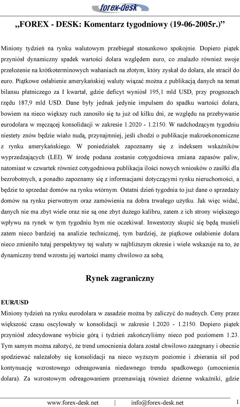 Piątkowe osłabienie amerykańskiej waluty wiązać można z publikacją danych na temat bilansu płatniczego za I kwartał, gdzie deficyt wyniósł 195,1 mld USD, przy prognozach rzędu 187,9 mld USD.