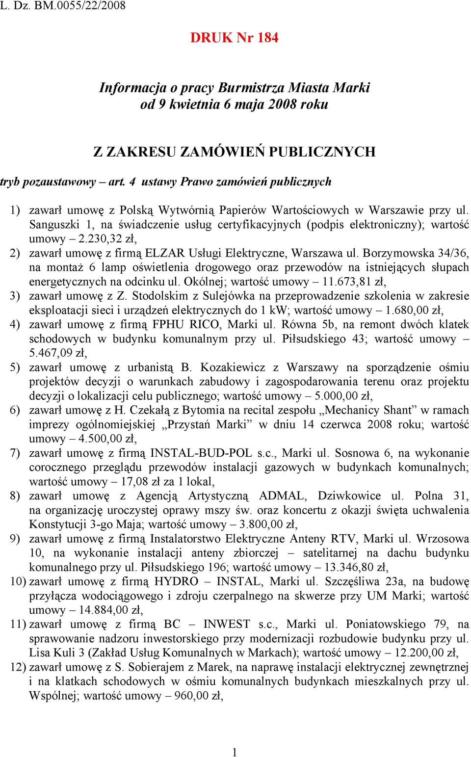 Sanguszki 1, na świadczenie usług certyfikacyjnych (podpis elektroniczny); wartość umowy 2.230,32 zł, 2) zawarł umowę z firmą ELZAR Usługi Elektryczne, Warszawa ul.