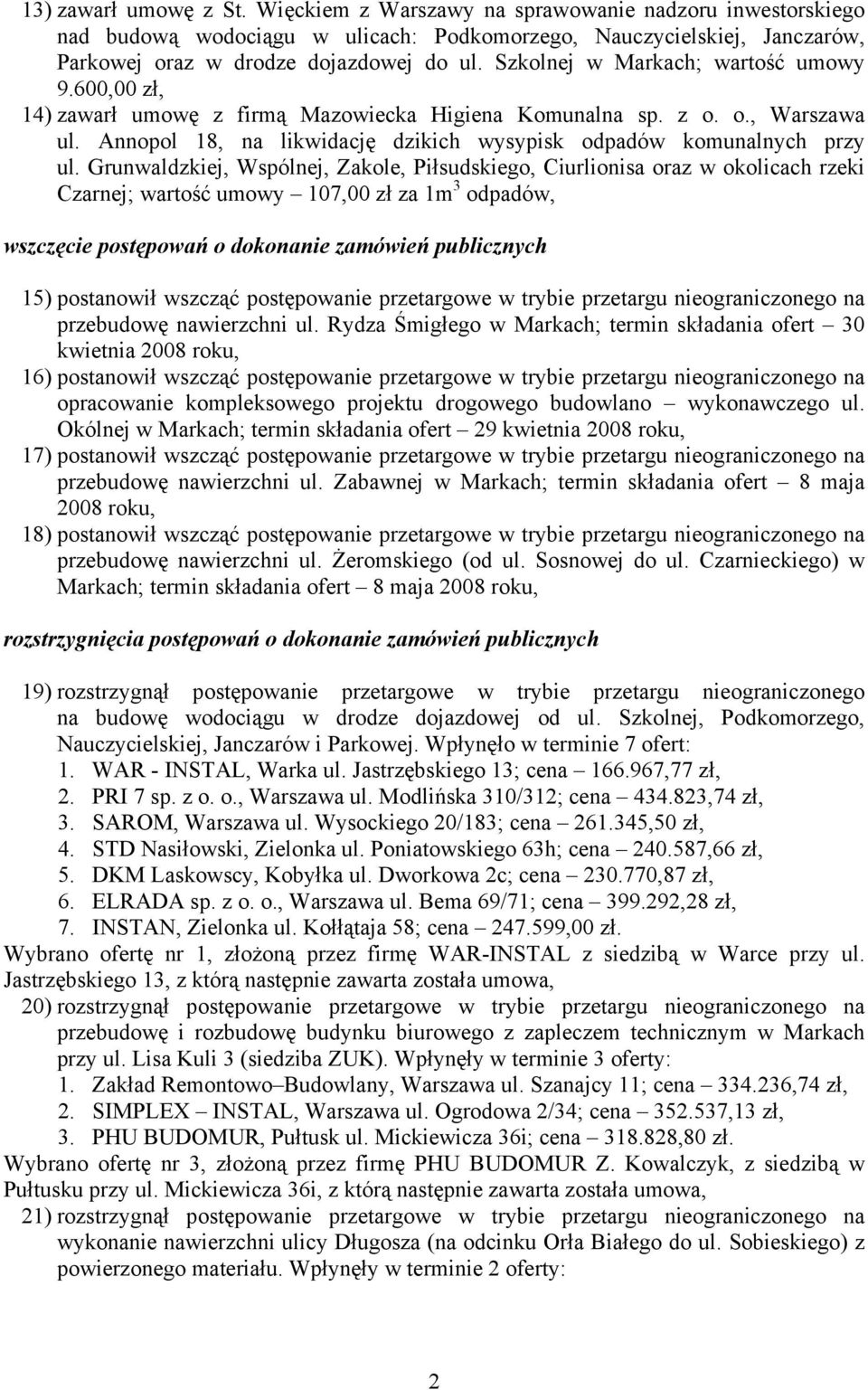 Grunwaldzkiej, Wspólnej, Zakole, Piłsudskiego, Ciurlionisa oraz w okolicach rzeki Czarnej; wartość umowy 107,00 zł za 1m 3 odpadów, wszczęcie postępowań o dokonanie zamówień publicznych 15)