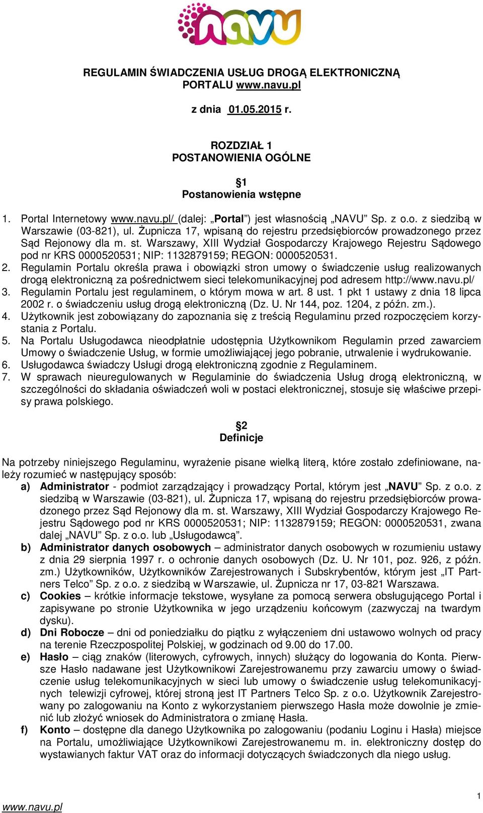 Warszawy, XIII Wydział Gospodarczy Krajowego Rejestru Sądowego pod nr KRS 0000520531; NIP: 1132879159; REGON: 0000520531. 2.