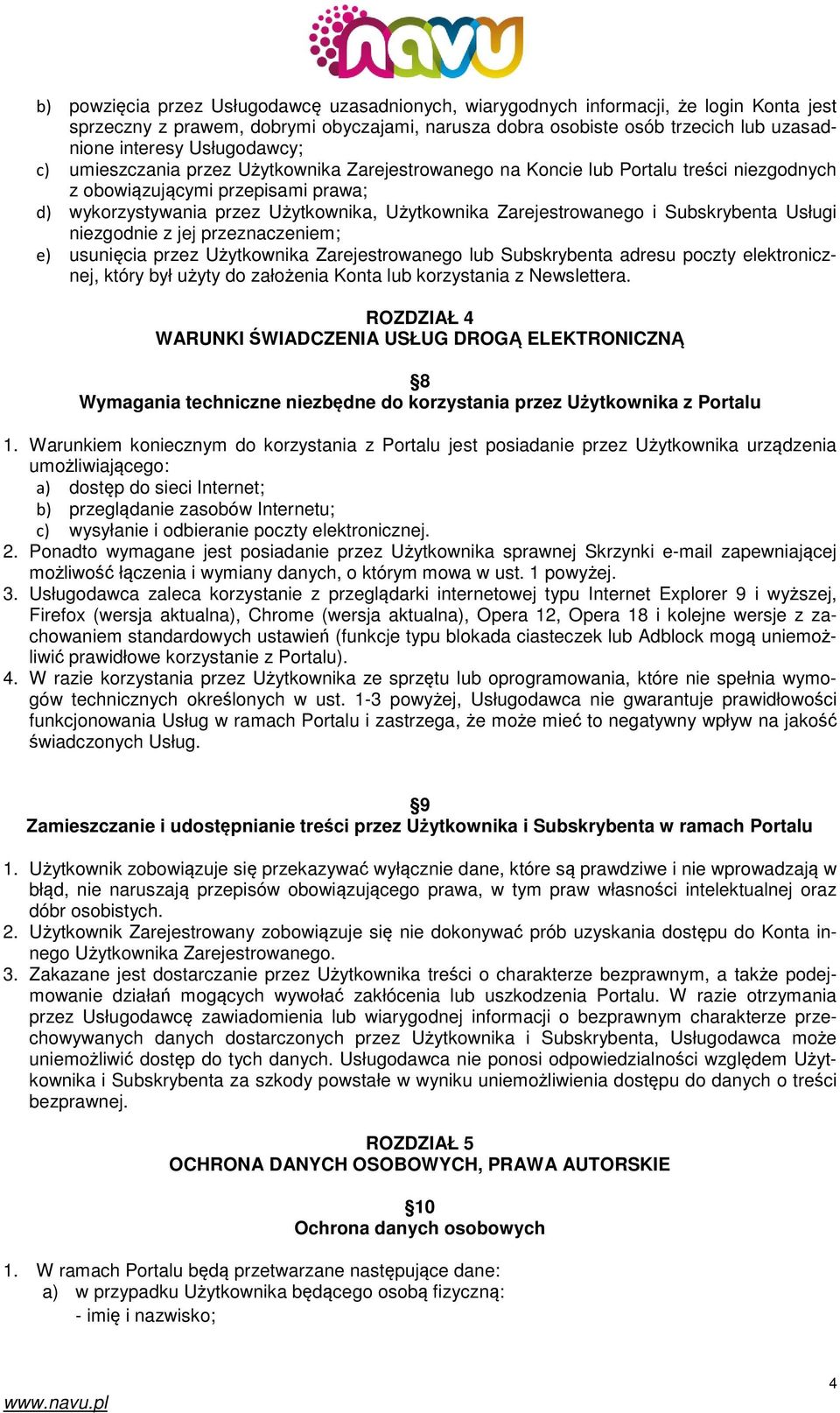 Zarejestrowanego i Subskrybenta Usługi niezgodnie z jej przeznaczeniem; e) usunięcia przez Użytkownika Zarejestrowanego lub Subskrybenta adresu poczty elektronicznej, który był użyty do założenia