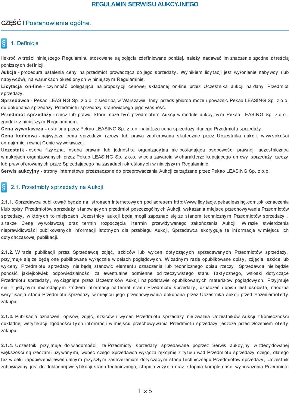 Aukcja - procedura ustalenia ceny na przedmiot prowadząca do jego sprzedaży. Wy nikiem licy tacji jest wy łonienie naby wcy (lub naby wców), na warunkach określony ch w niniejszy m Regulaminie.