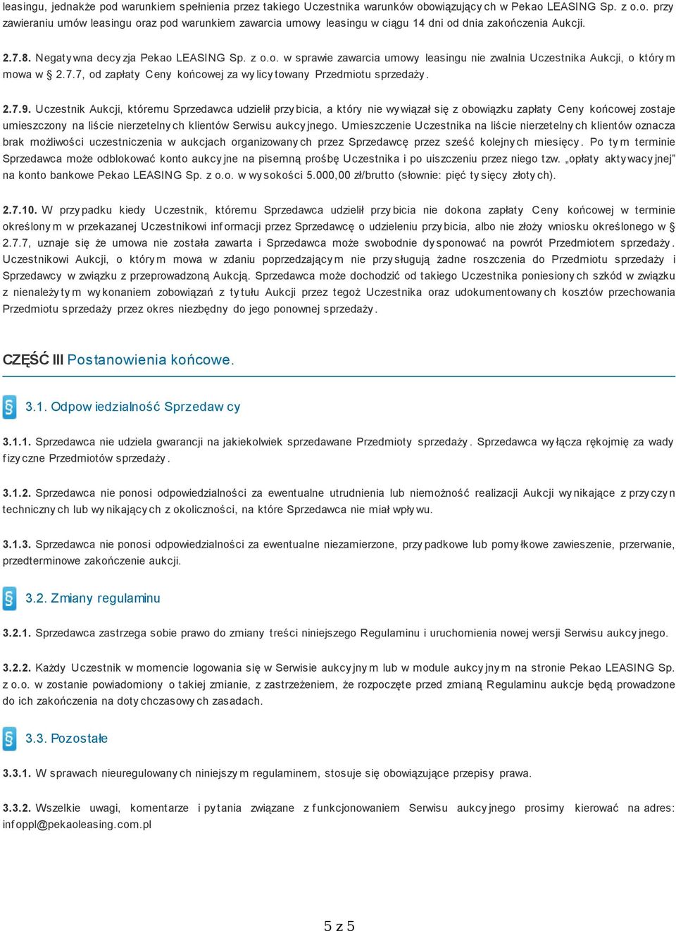 2.7.9. Uczestnik Aukcji, któremu Sprzedawca udzielił przy bicia, a który nie wy wiązał się z obowiązku zapłaty Ceny końcowej zostaje umieszczony na liście nierzetelny ch klientów Serwisu aukcy jnego.
