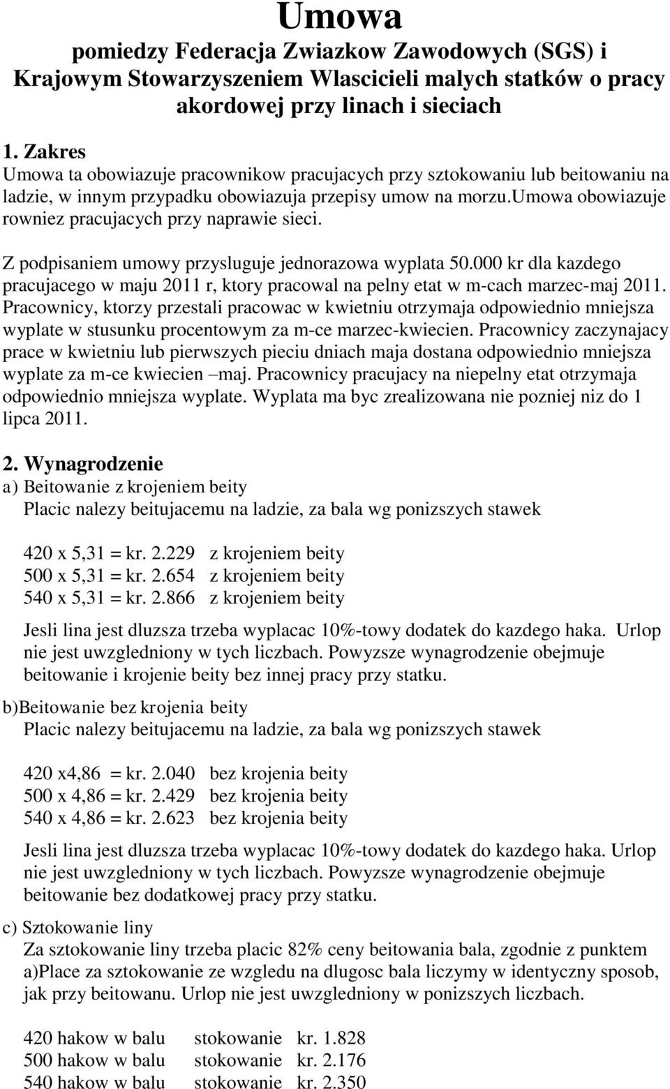 umowa obowiazuje rowniez pracujacych przy naprawie sieci. Z podpisaniem umowy przysluguje jednorazowa wyplata 50.