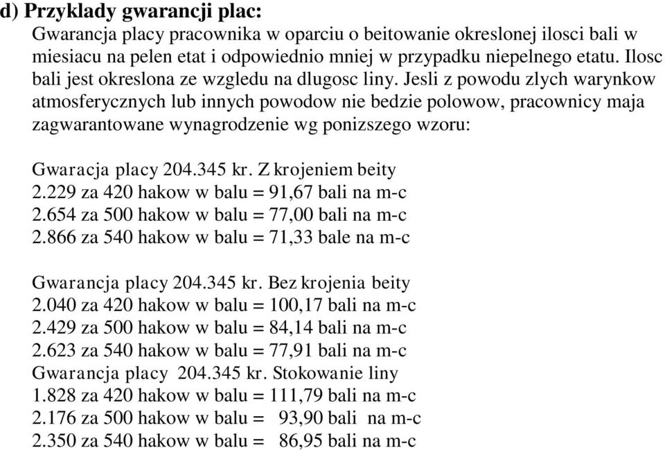 Jesli z powodu zlych warynkow atmosferycznych lub innych powodow nie bedzie polowow, pracownicy maja zagwarantowane wynagrodzenie wg ponizszego wzoru: Gwaracja placy 204.345 kr. Z krojeniem beity 2.