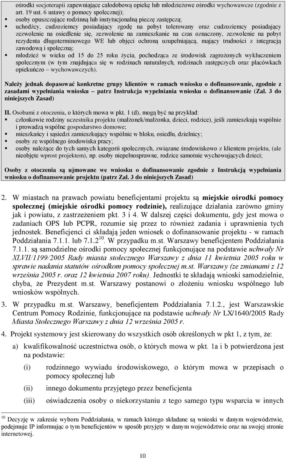 osiedlenie się, zezwolenie na zamieszkanie na czas oznaczony, zezwolenie na pobyt rezydenta długoterminowego WE lub objęci ochroną uzupełniającą, mający trudności z integracją zawodową i społeczną;