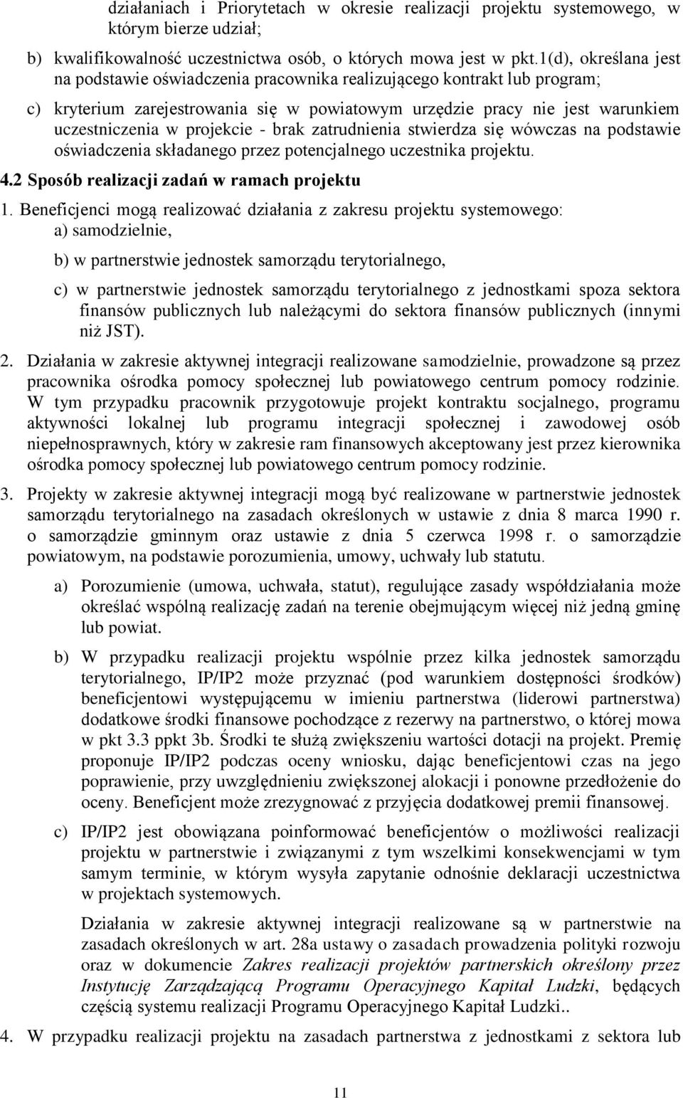 projekcie - brak zatrudnienia stwierdza się wówczas na podstawie oświadczenia składanego przez potencjalnego uczestnika projektu. 4.2 Sposób realizacji zadań w ramach projektu 1.