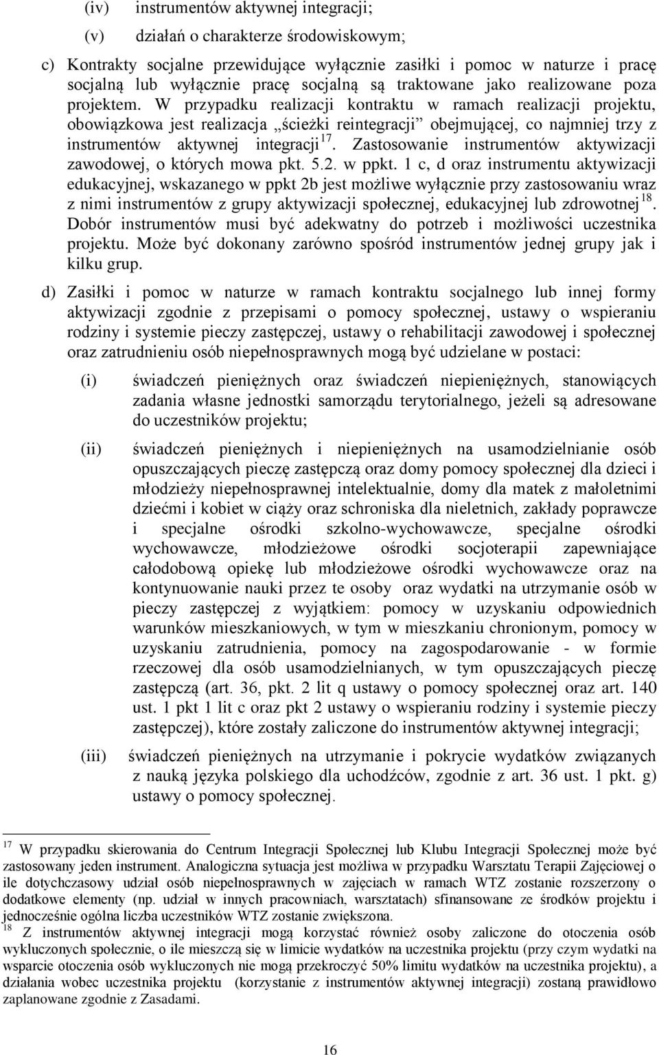 W przypadku realizacji kontraktu w ramach realizacji projektu, obowiązkowa jest realizacja ścieżki reintegracji obejmującej, co najmniej trzy z instrumentów aktywnej integracji 17.