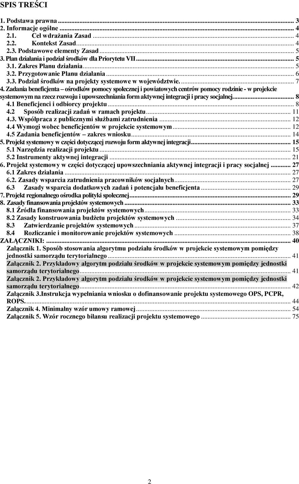 Zadania beneficjenta ośrodków pomocy społecznej i powiatowych centrów pomocy rodzinie - w projekcie systemowym na rzecz rozwoju i upowszechniania form aktywnej integracji i pracy socjalnej.... 8 4.