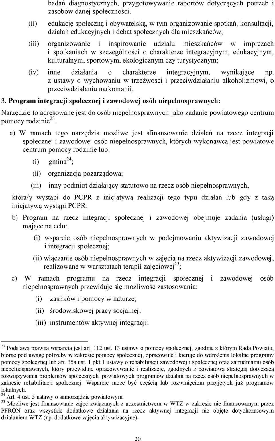imprezach i spotkaniach w szczególności o charakterze integracyjnym, edukacyjnym, kulturalnym, sportowym, ekologicznym czy turystycznym; (iv) inne działania o charakterze integracyjnym, wynikające np.