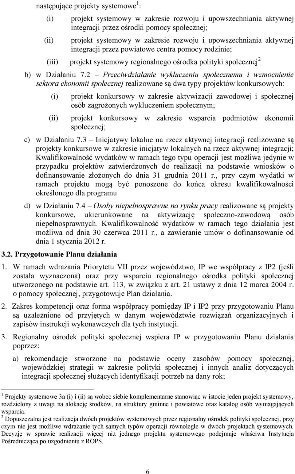2 Przeciwdziałanie wykluczeniu społecznemu i wzmocnienie sektora ekonomii społecznej realizowane są dwa typy projektów konkursowych: (i) (ii) projekt konkursowy w zakresie aktywizacji zawodowej i