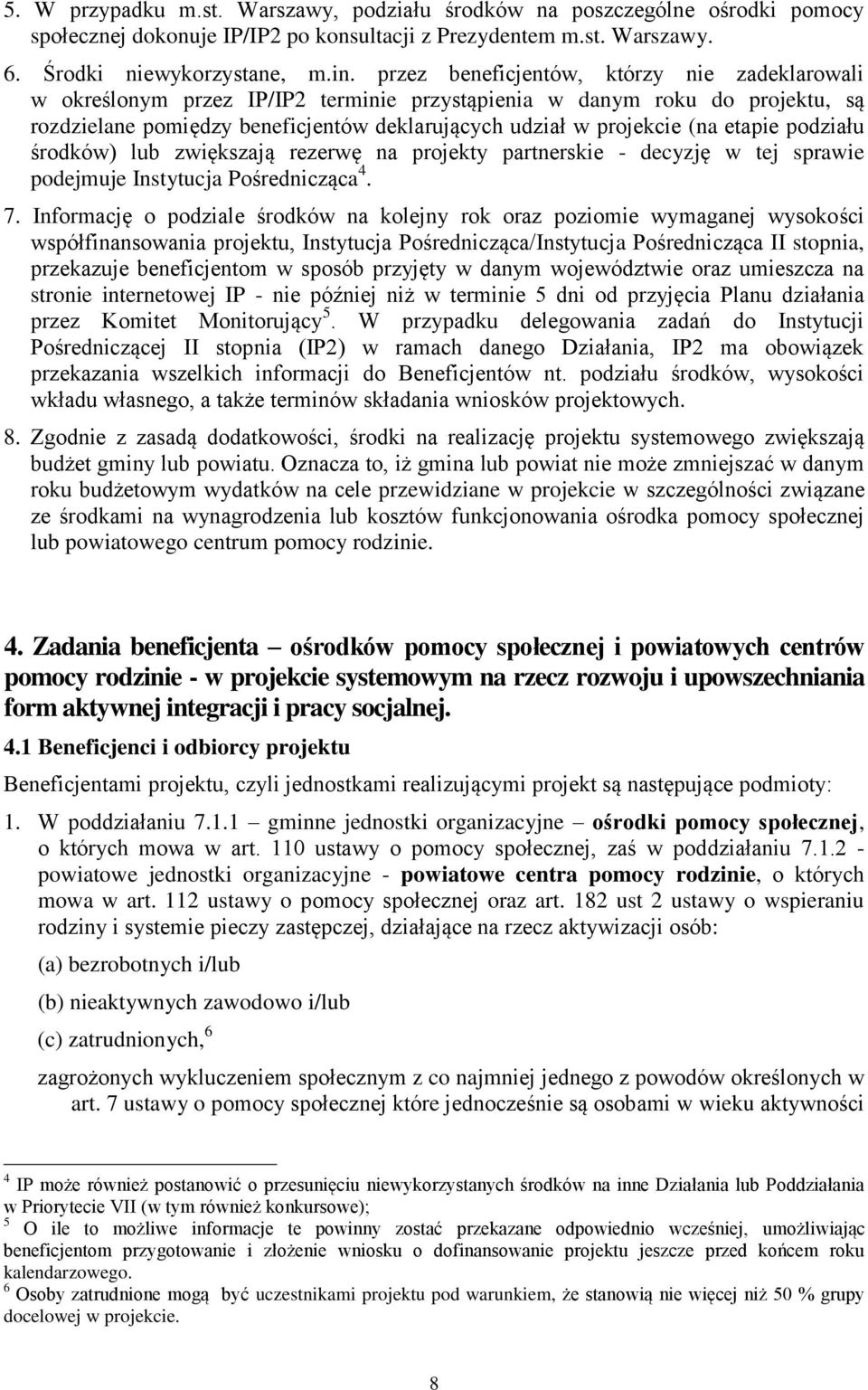 etapie podziału środków) lub zwiększają rezerwę na projekty partnerskie - decyzję w tej sprawie podejmuje Instytucja Pośrednicząca 4. 7.