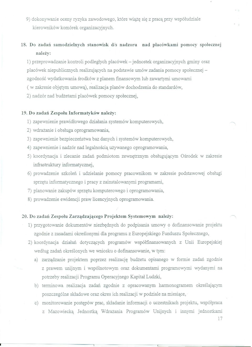 realizujących na podstawie umów zadania pomocy społecznej - zgodność wydatkowania środków z planem finansowym lub zawartymi umowami ( w zakresie objętym umową), realizacja planów dochodzenia do