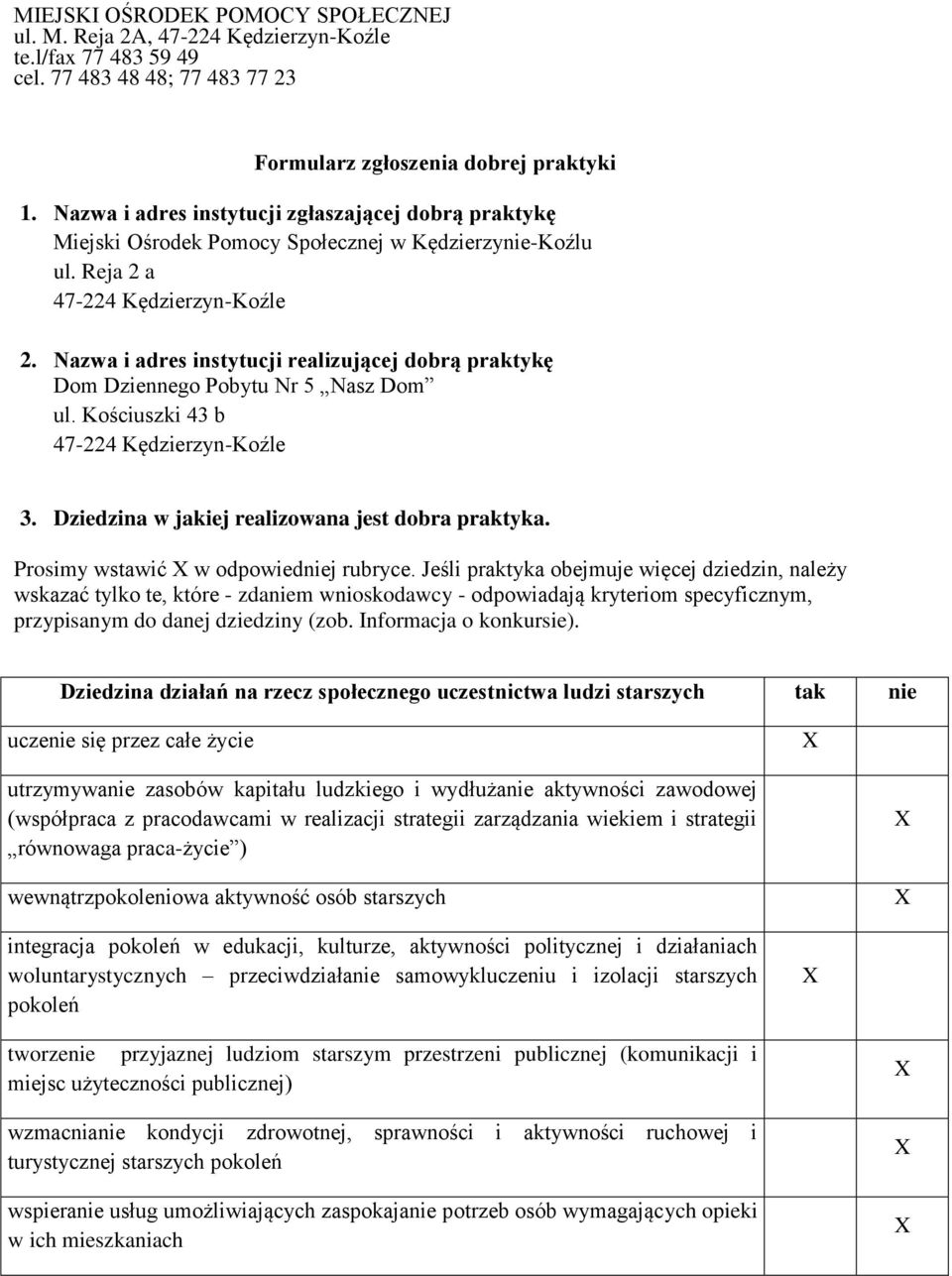 Nazwa i adres instytucji realizującej dobrą praktykę Dom Dziennego Pobytu Nr 5 Nasz Dom ul. Kościuszki 43 b 47-224 Kędzierzyn-Koźle 3. Dziedzina w jakiej realizowana jest dobra praktyka.