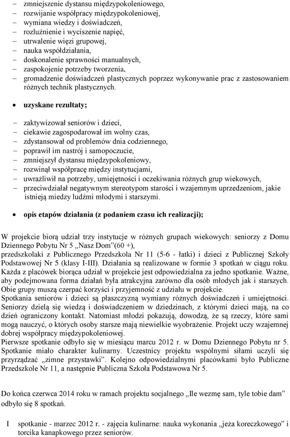 uzyskane rezultaty; zaktywizował seniorów i dzieci, ciekawie zagospodarował im wolny czas, zdystansował od problemów dnia codziennego, poprawił im nastrój i samopoczucie, zmniejszył dystansu