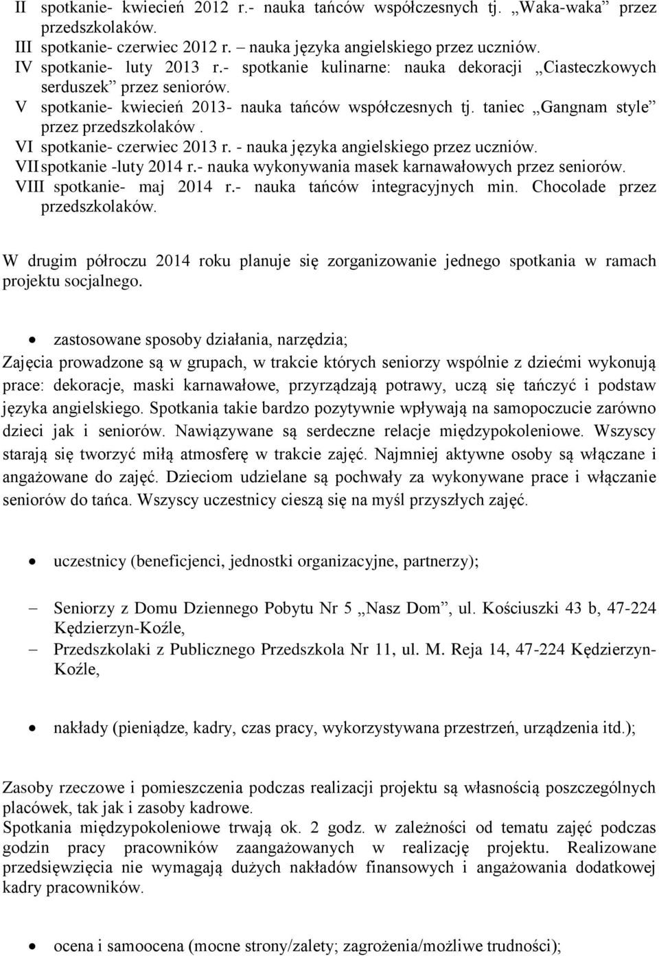 VI spotkanie- czerwiec 2013 r. - nauka języka angielskiego przez uczniów. VII spotkanie -luty 2014 r.- nauka wykonywania masek karnawałowych przez seniorów. VIII spotkanie- maj 2014 r.